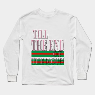 till the end of the moon Long Sleeve T-Shirt